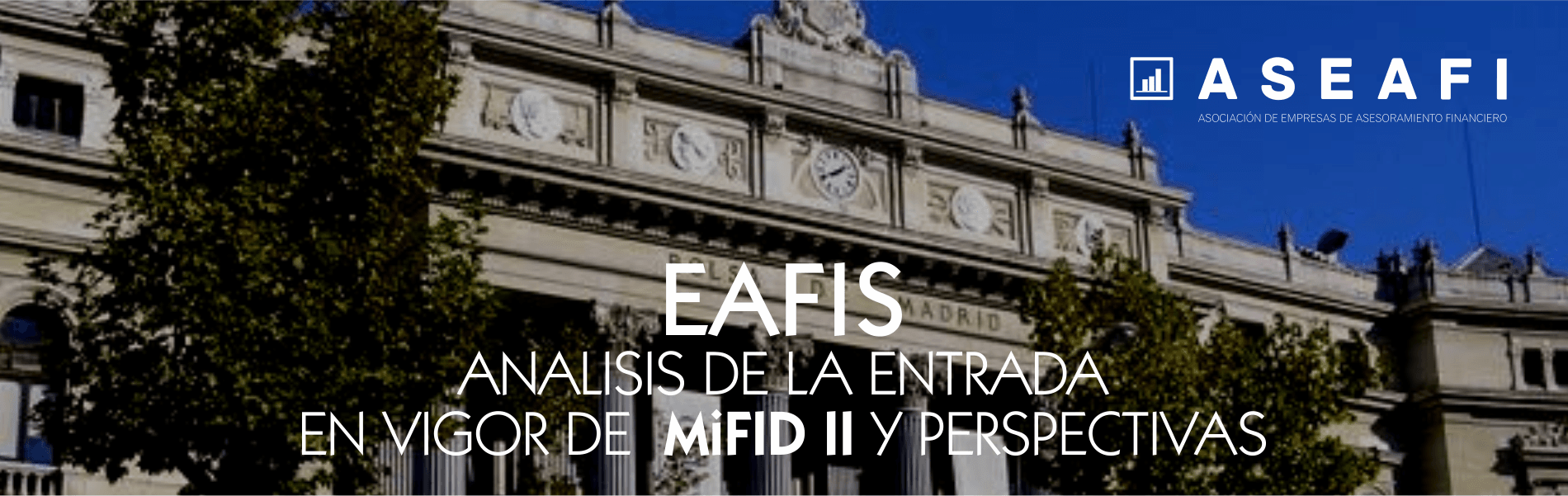 EAFIS. ANÁLISIS DE LA ENTRADA EN VIGOR DE MIFID II Y PERSPECTIVAS